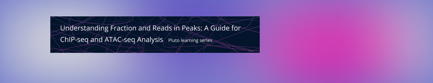 Cover Image for Understanding Fraction and Reads in Peaks: A Guide for ChIP-seq and ATAC-seq Analysis