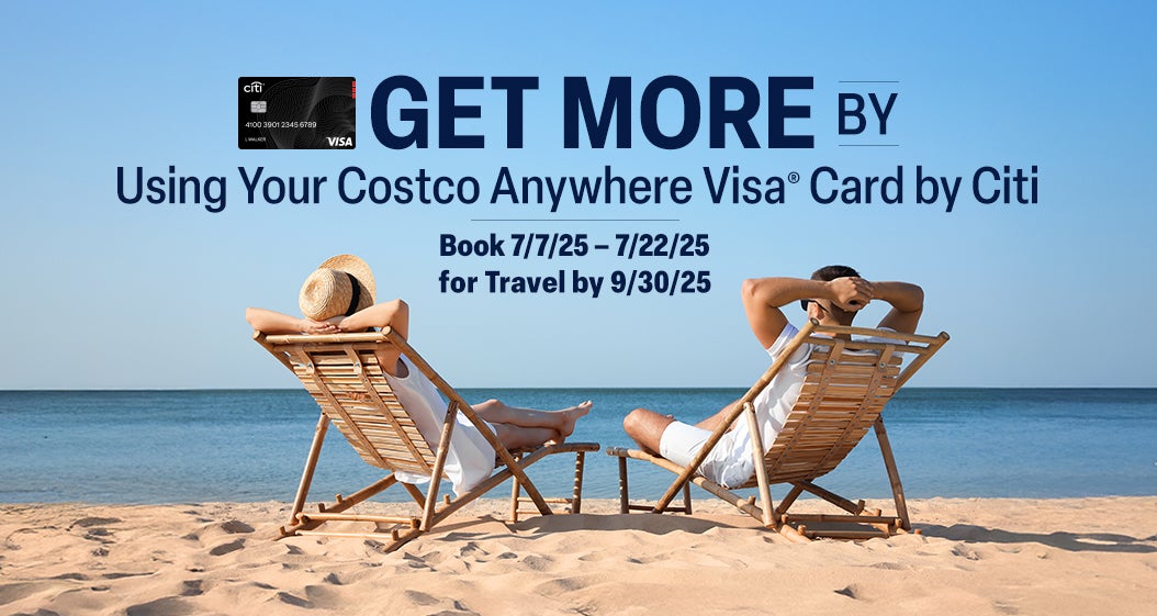 Get More by using your Costco Anywhere Visa Card by Citi. Book 7/7/25 – 7/22/25 for Travel by 9/30/25