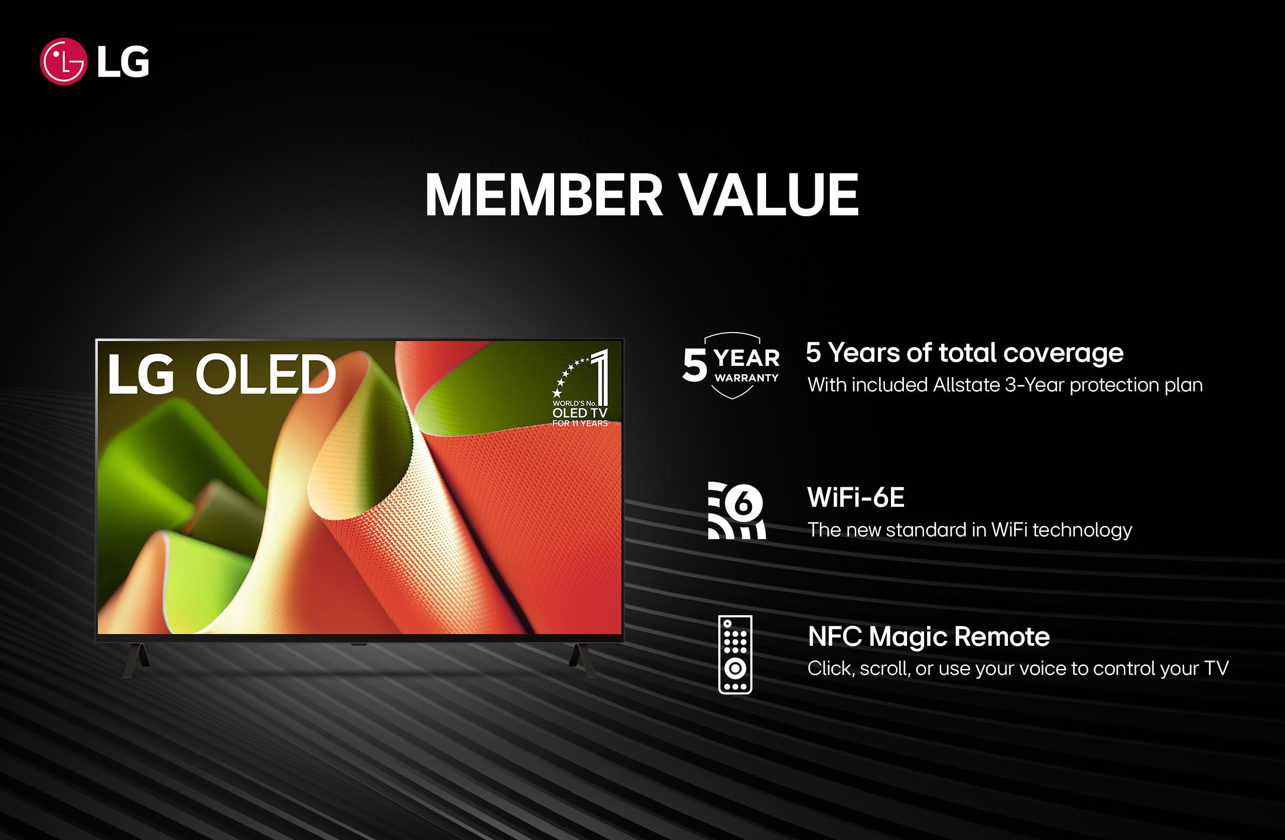lg lg oled member value world's no. oled tv for 11 years 5 year 5 years of total coverage warranty with included allstate 3-year protection plan 6 fo wifi-6e the new standard in wifi technology o nfc magic remote click, scroll, or use your voice to control your tv