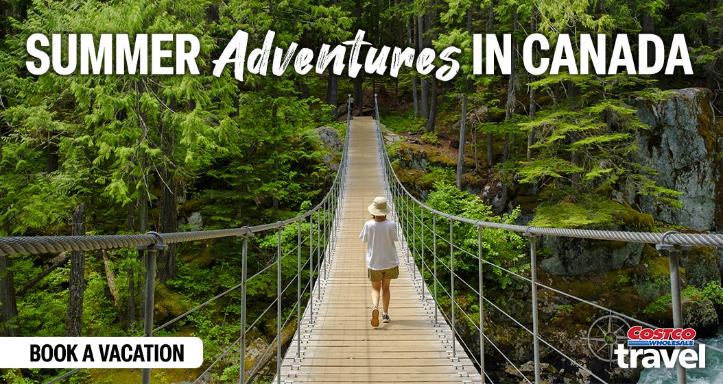 Costco Travel. Summer Adventures in Canada. Book a Vacation.