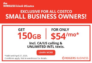 Exclusive for All costco Small Business Owners Valid until April 27, 2026 Get 150 GB for $54/mo Incl. CA/US calling & Unlimited texts Get 25% off a Rogers plan when travelling overseas Learn More Conditions apply Visit in-warehouse for details