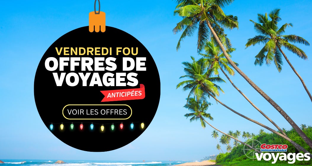 Vendredi Fou. Offres de Voyages Anticipées. Voir Les Offres. Costco Wholesale Voyages.