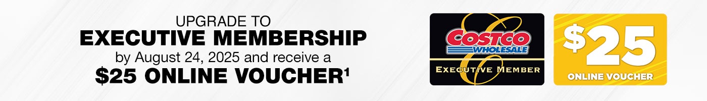 Upgrade to EXECUTIVE MEMBERSHIP by August 24, 2025 and receive a $25 online voucher.