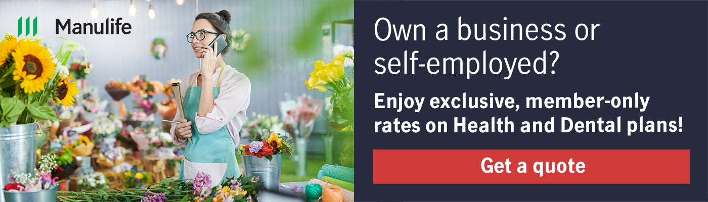 Own a business or self-employed ? Enjoy esclusive, member-only rates on Health and Dentalplans ! 