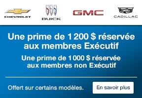 Chevrolet. Buick. GMC. Cadillac. Une prime de 1200 $ réservée aux membres Exécutif. Une prime de 1000 $ réservée aux membres non Exécutif. Offert sur certains modèles. En savoir plus.