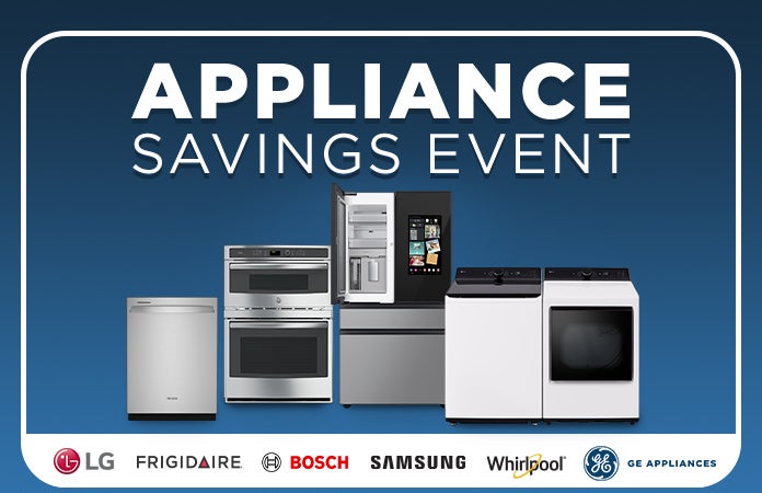 Appliance Savings Event. LG, Frigidaire, Samsung, Whirlpool, GE Appliances