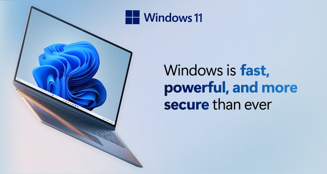 Windows 11
Windows is fast, powerful and more secure then ever.