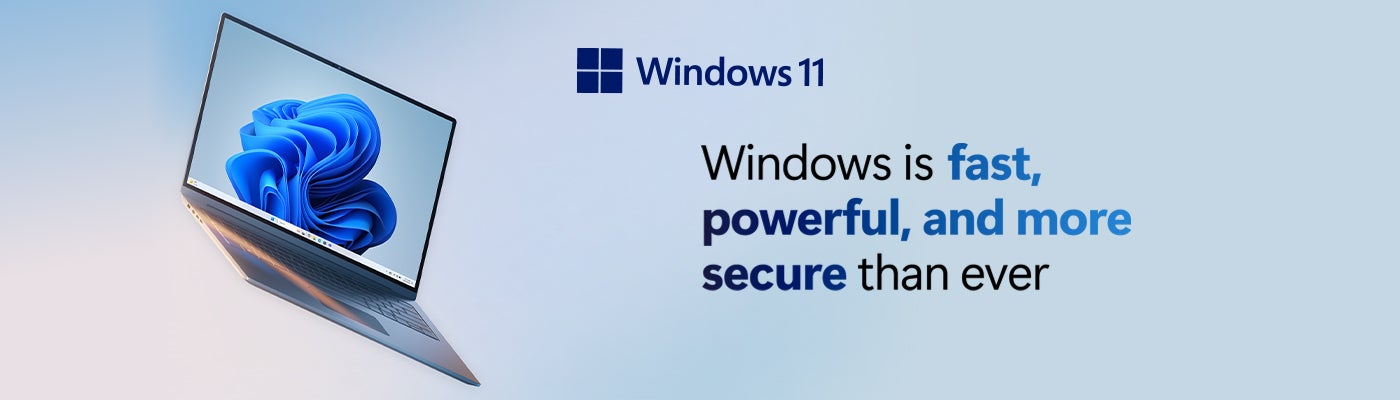 Windows 11
Windows is fast, powerful and more secure then ever.