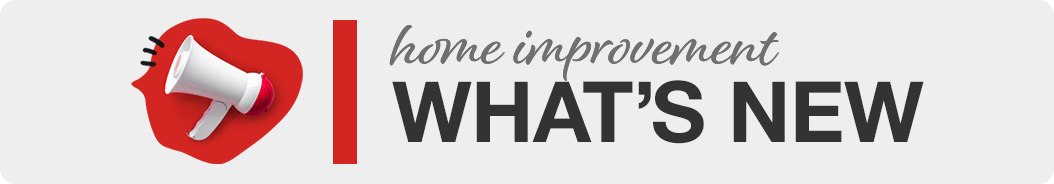 Whats New in Home Improvement