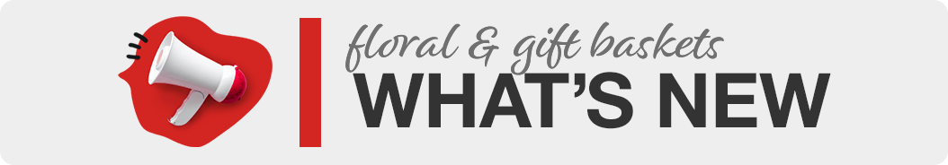 Whats New in Floral & Gift Baskets