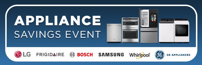 Appliance Savings Event. LG, Frigidaire, Samsung, Whirlpool, GE Appliances