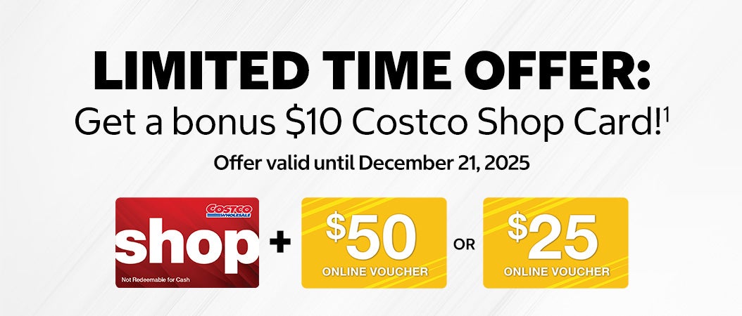 LIMITED TIME OFFER: Get a bonus $10 Costco Shop Card! Offer valid until December 21, 2025