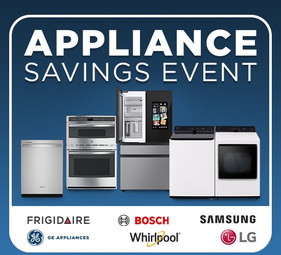 Appliance Savings Event. LG, Frigidaire, Samsung, Whirlpool, GE Appliances