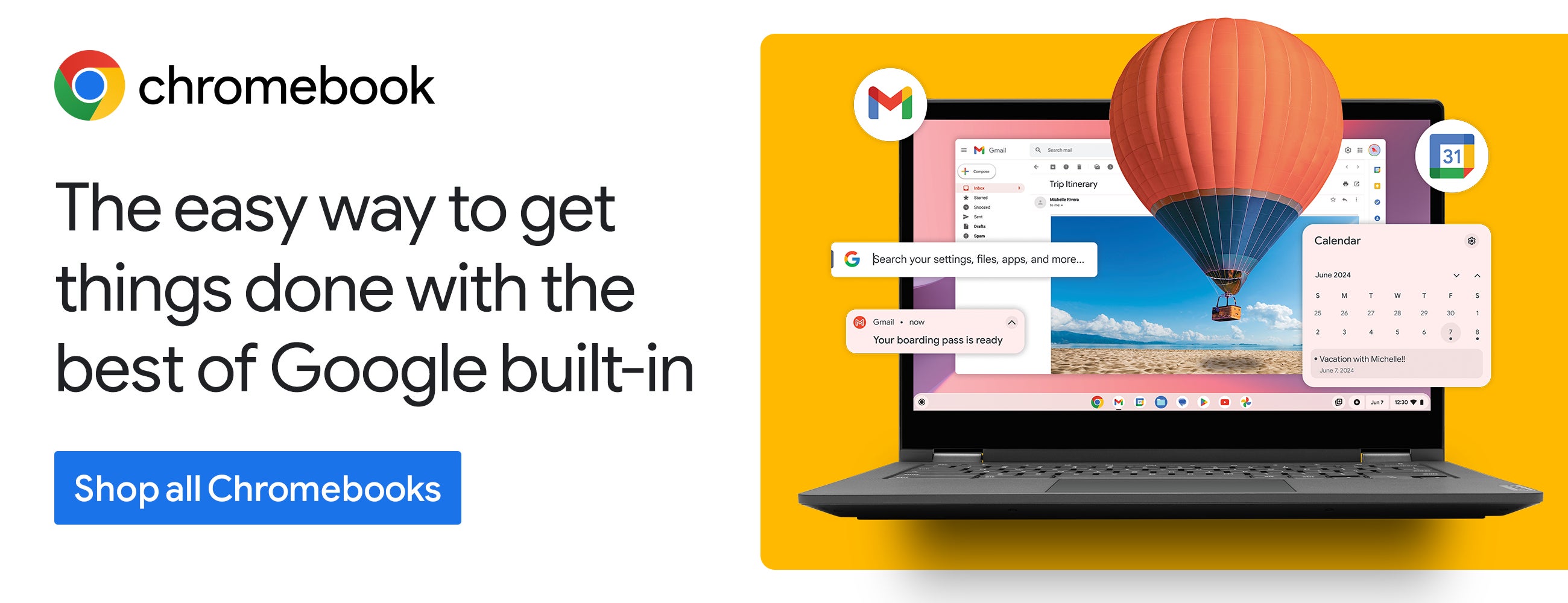The easy way to get things done with the best of Google built-in
Shop all Chromebooks 