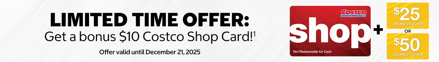 LIMITED TIME OFFER: Get a bonus $10 Costco Shop Card! Offer valid until December 21, 2025