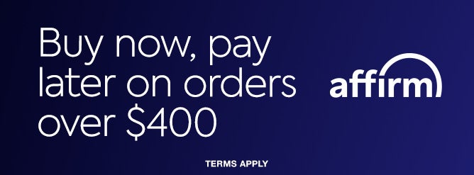 affirm. Buy now, pay later on orders over $400. Terms apply.