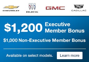 Chevrolet. Buick. GMC. Cadillac. $1,200 Executive Member Bonus. $1,000 Non-Executive Member Bonus. Available on select models.Learn more.