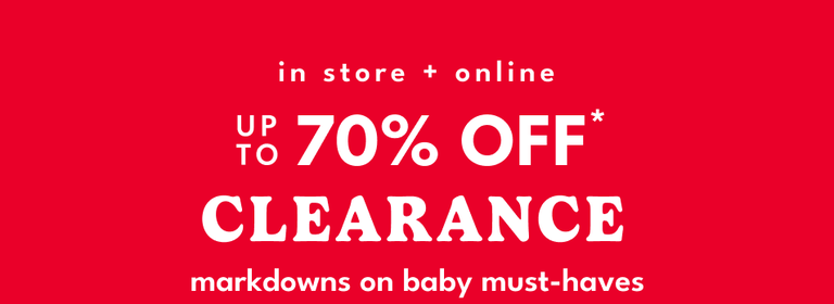 in store + online | up to 70% OFF* CLEARANCE new baby essentials & more just added