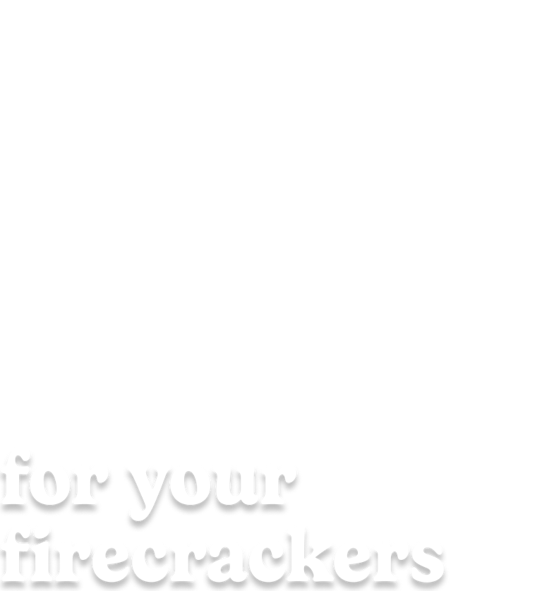 for your firecrackers