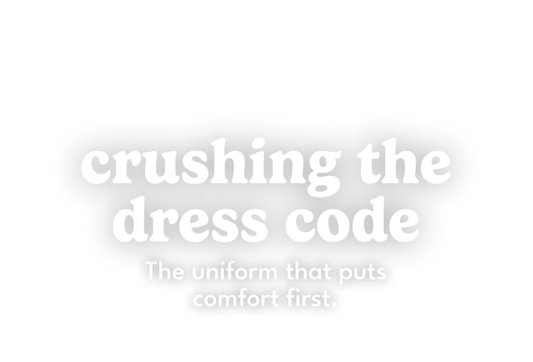 crushing the dress code - the uniform that puts comfort first.