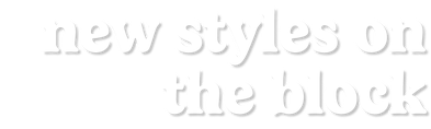 new styles on the block