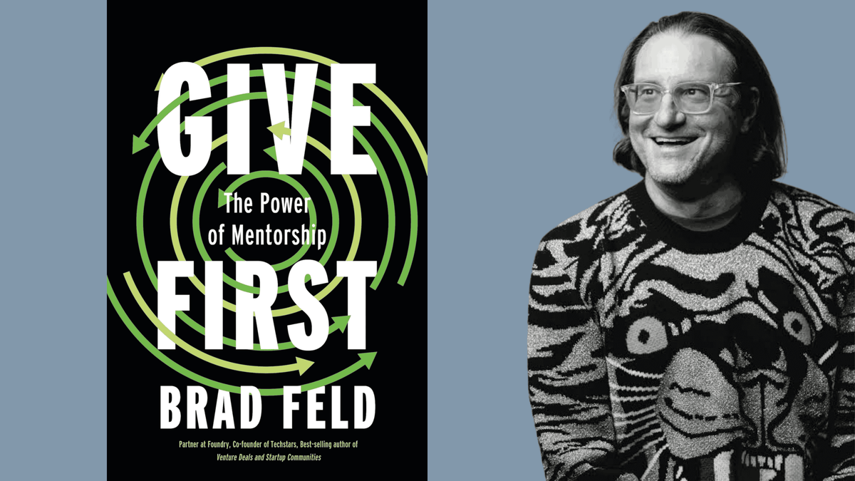 Give First: The Power of Mentorship by Brad Feld