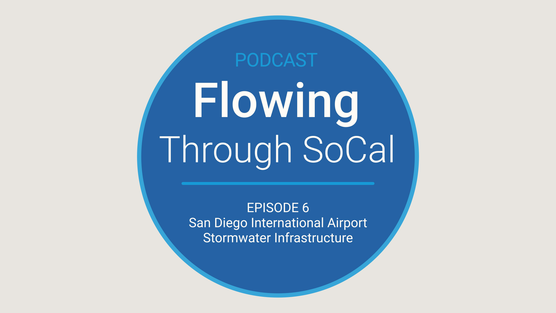 Flowing Through SoCal Episode 6: San Diego International Airport Stormwater Infrastructure