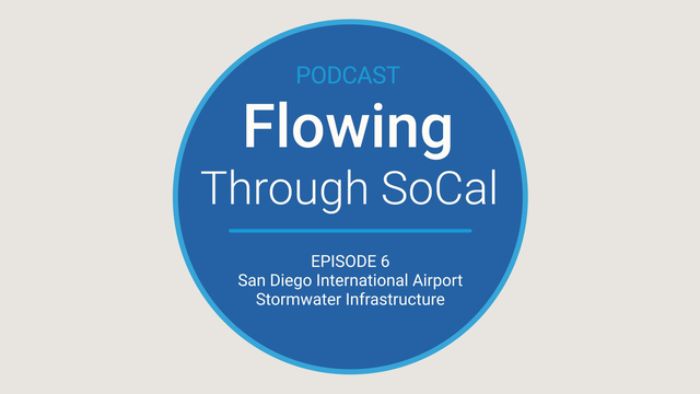Flowing Through SoCal Episode 6: San Diego International Airport Stormwater Infrastructure