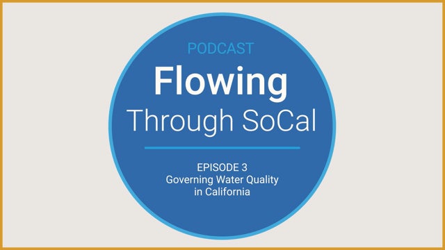 Flowing Through SoCal Episode 3: Governing Water Quality