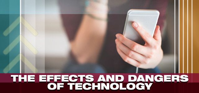 The Effects and Dangers of Technology