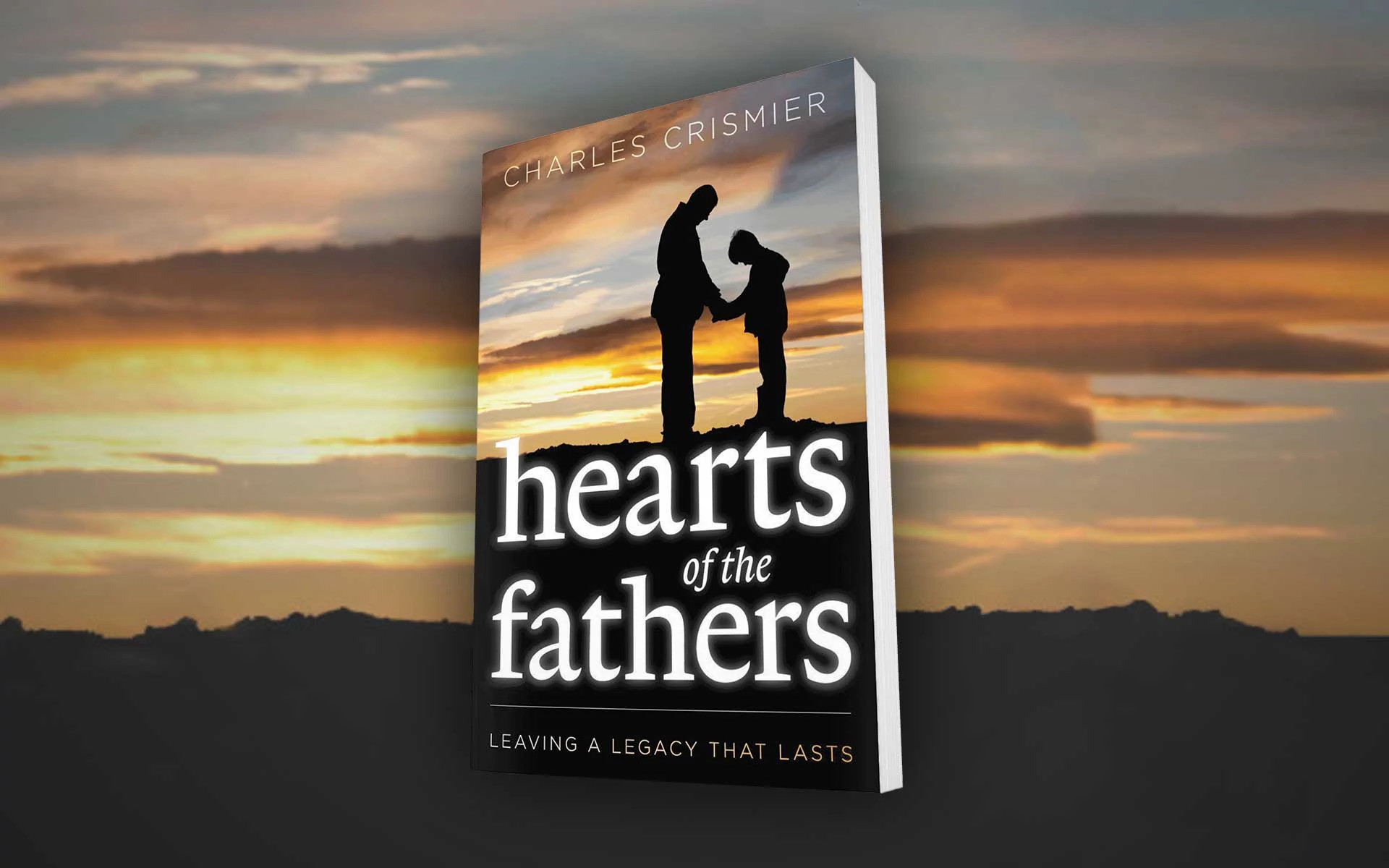 Hearts of the Fathers: Modeling Leadership That Lasts - Part 1