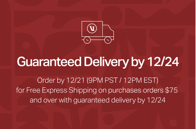 Get Your Gifts by 12/24 — Guaranteed. Order by 12/21 (9PM PST / 12PM EST) for FREE Express Shipping on purchases $75+