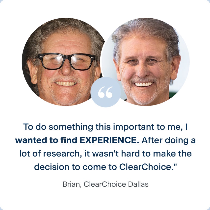 Before and after photos of Brian, a patient from the ClearChoice Dallas center, with his dental implants. His quote says "To do something this important to me, I wanted to find experience. After doing a lot of research, it wasn't hard to make the decision to come to ClearChoice."