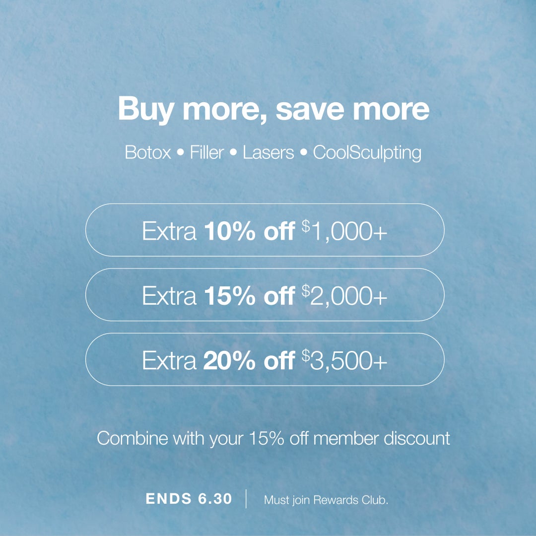A promotional graphic which reads "Buy more, save more - Botox • Filler • Lasers • CoolSculpting - Extra 10% off $1,000+ - Extra 15% off $2,000+ - Extra 20% off $3,500+ - Combine with your 15% off member discount - ENDS 6.30 - Must join Rewards Club."















