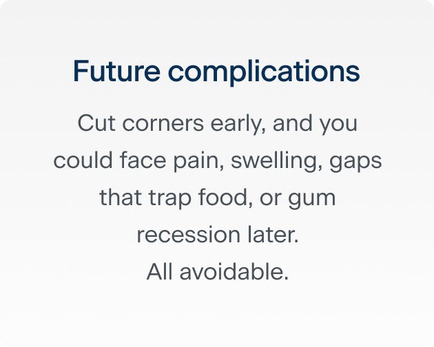The first reason why rushing through the dental implant process may cause regrets down the line: future complicates. Cut corners early, and you could face pain, swelling, gaps that trap food, or gum recession later. All avoidable.