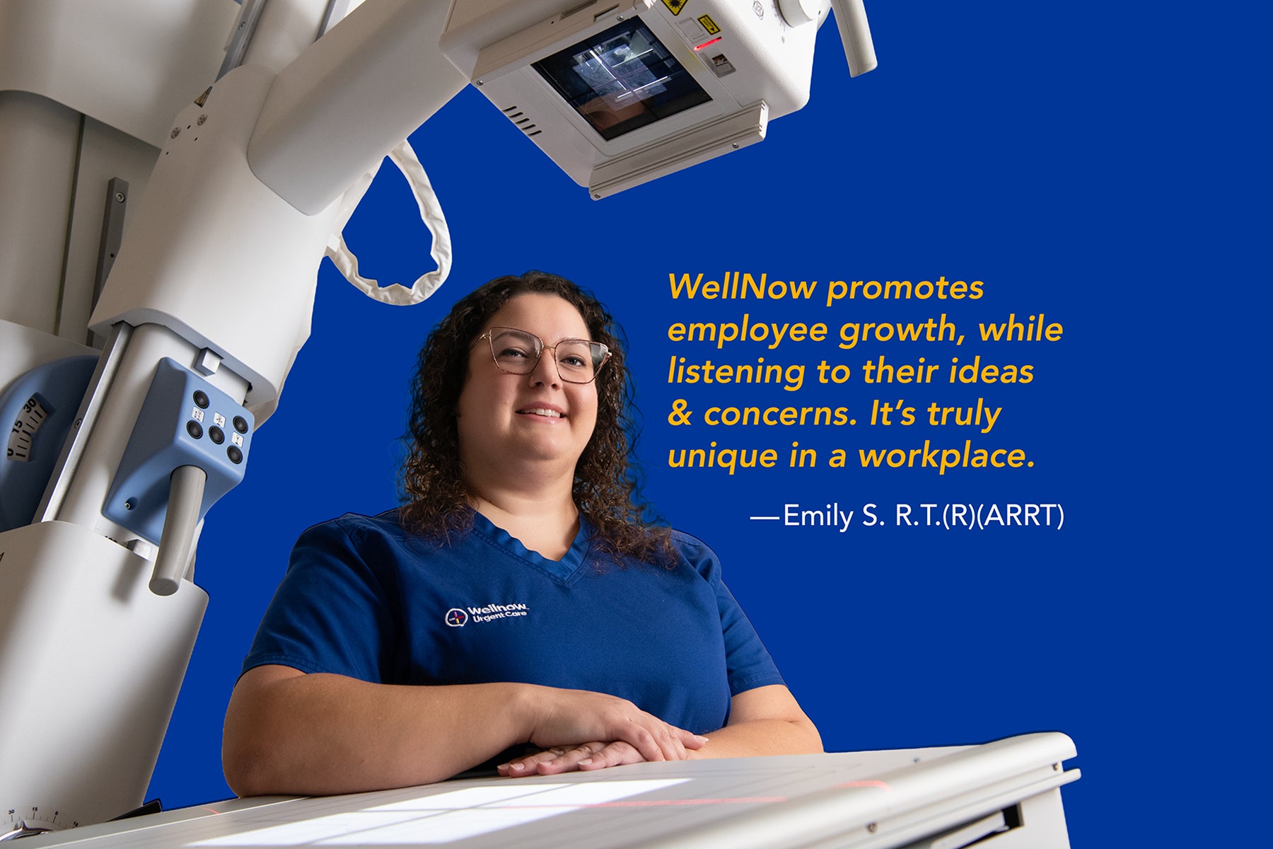 Visual of an X-Ray technician. A quote says the following: WellNow promotes employee growth, while listening to their ideas and concerns. It's truly unique in a workplace. Quote from Emily S. R.T.(R)(ARRT)