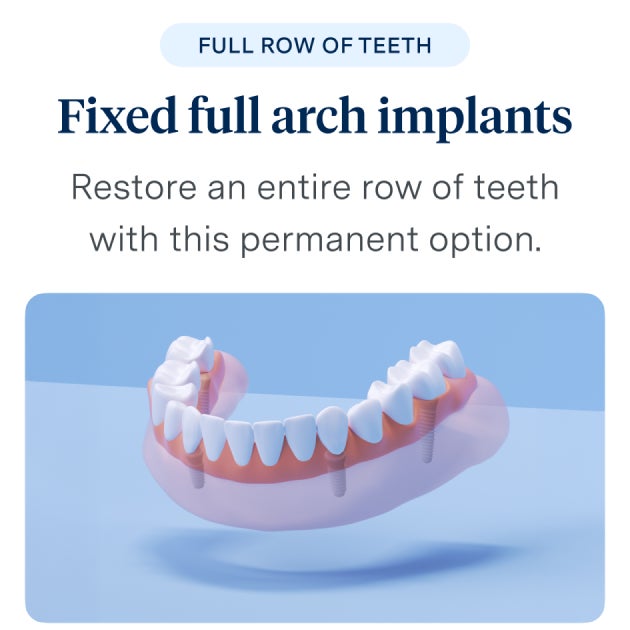 Full row of teeth fixed full arch implants restore an entire row of teeth with this permanent option