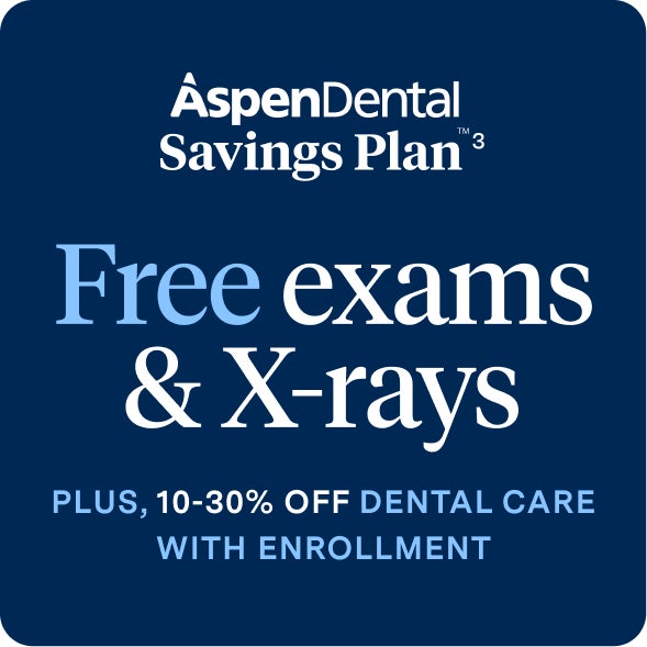 Aspen Dental Savings Plan: Free Exams & X-rays plus 10-30% off dental care with enrollment.