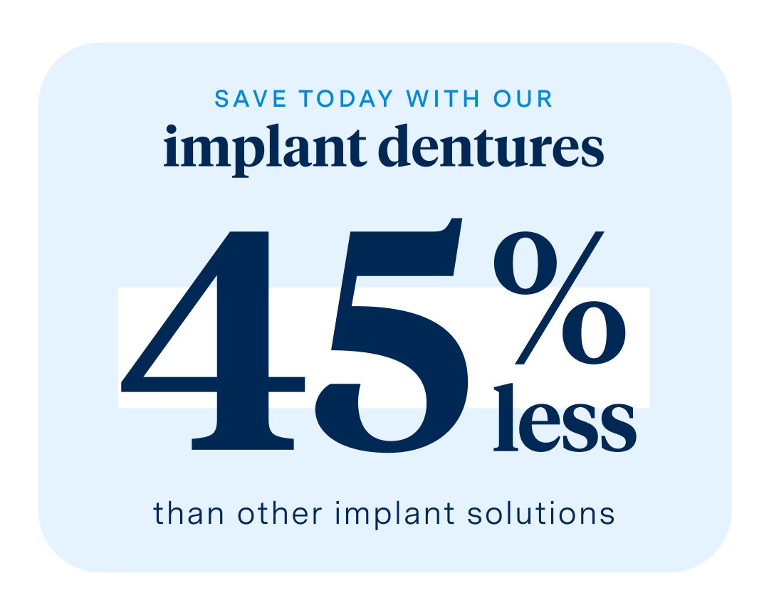 A sign that says save today with our implant dentures 45 % less than other implant solutions