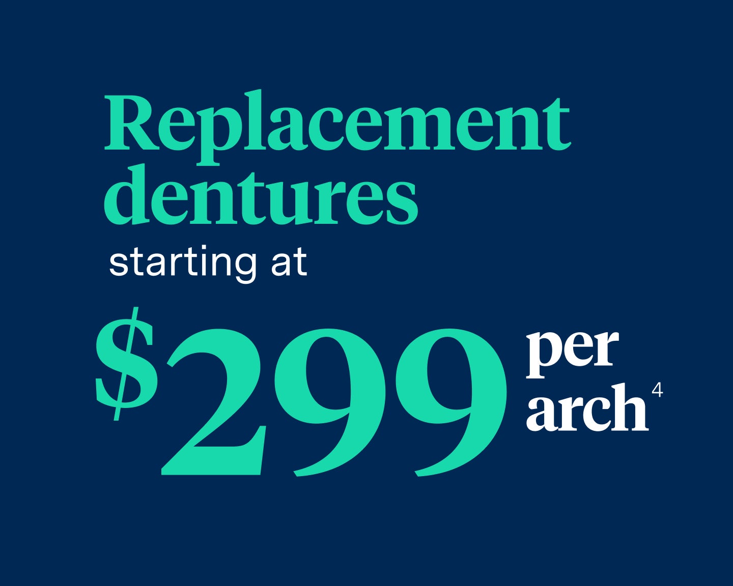 Replacement dentures starting at $ 299 per arch