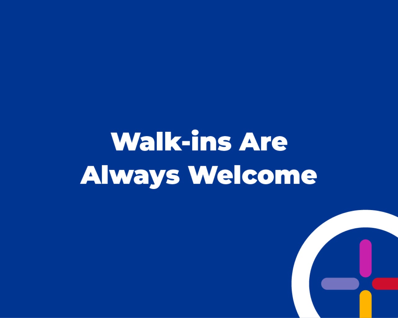 Walk-ins are always welcome.