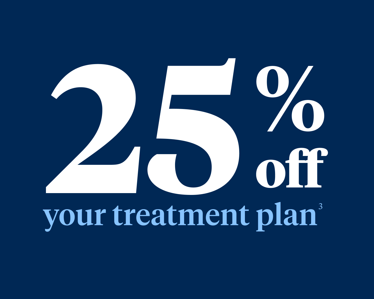 Graphic that reads "25% off your treatment plan"