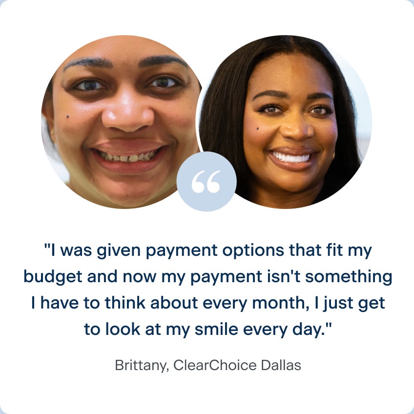 Before and after images of Brittany, a patient from ClearChoice's Dallas center, with her dental implants. Her quote says "I was given payment options that fit my budget and now my payment isn't something I have to think about every month, I just get to look at my smile every day."
