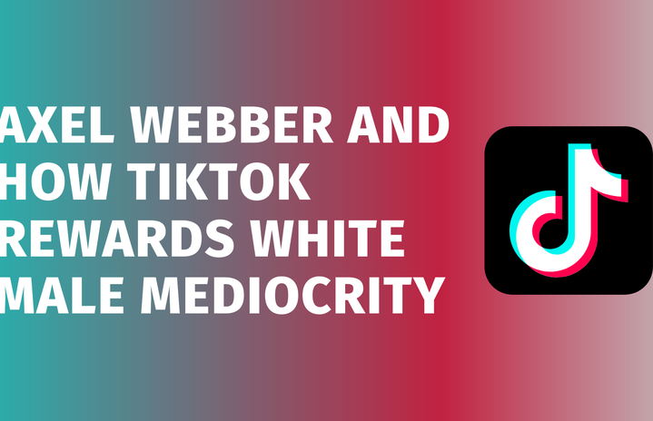 axel webber and how tiktok rewards white male mediocrity hero image