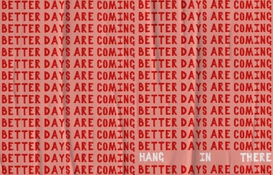 better days are coming hang in there sign