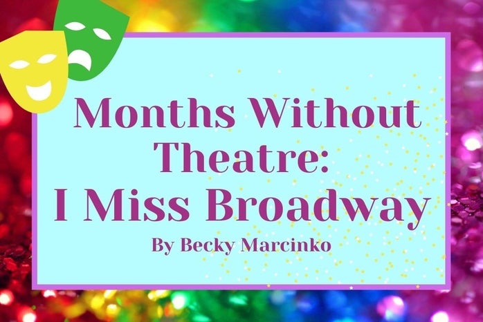 months without theatre i miss broadwaypng by Becky Marcinko?width=698&height=466&fit=crop&auto=webp