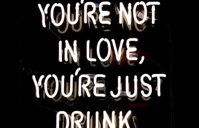 youre not in love youre just drunk