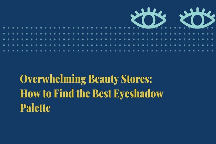 overwhelming beauty stores how to find the best eyeshadow palettejpg by Lani Beaudette?width=698&height=466&fit=crop&auto=webp