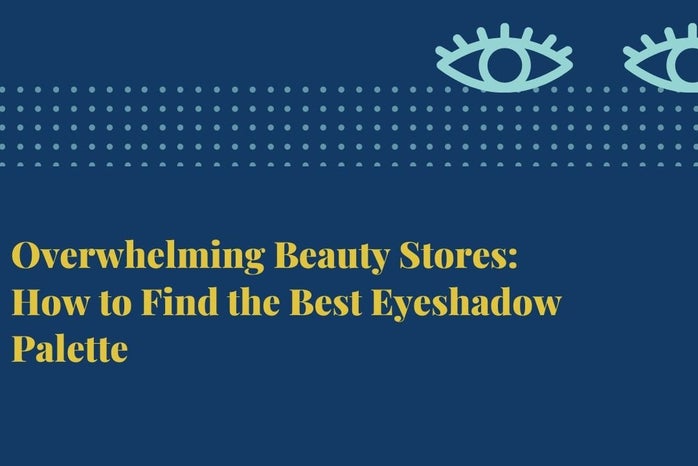 overwhelming beauty stores how to find the best eyeshadow palettejpg by Lani Beaudette?width=698&height=466&fit=crop&auto=webp