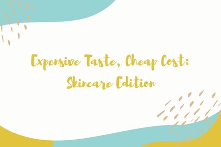 Expensive Taste, Cheap Cost: Skincare Edition. Article Graphic. Made with Canva